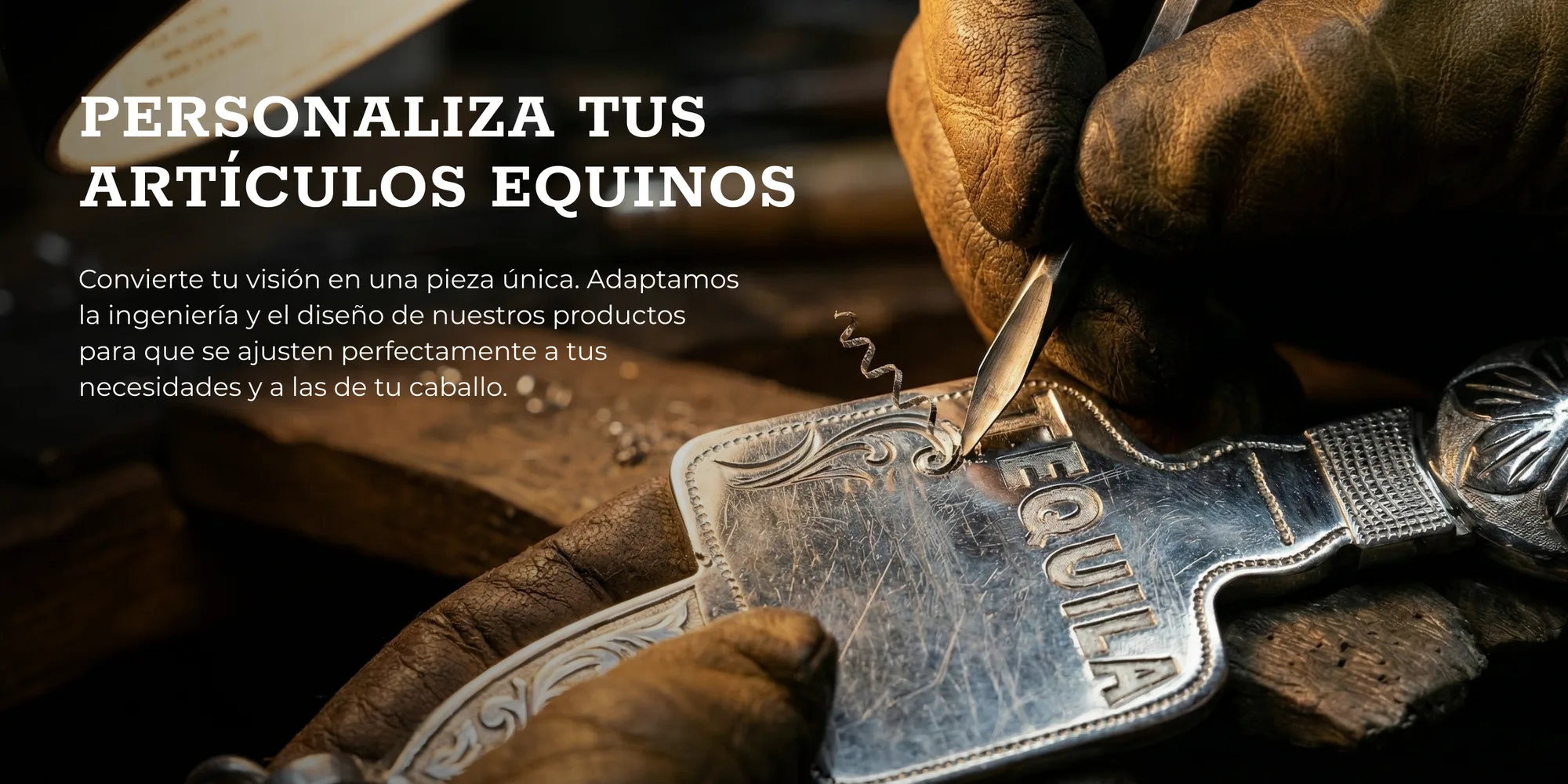 Personaliza tus articulos equinos. Un buril graba a mano el nombre Tequila sobre una placa de plata. Convierte tu vision en una pieza unica: se adapta la ingenieria y el diseño de los productos a tus necesidades y a las de tu caballo